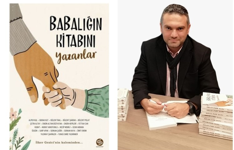 Deneyimli gazeteci İlker Gezici'den ilk kitap: "Babalığın Kitabını Yazanlar"
